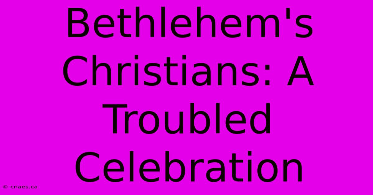 Bethlehem's Christians: A Troubled Celebration