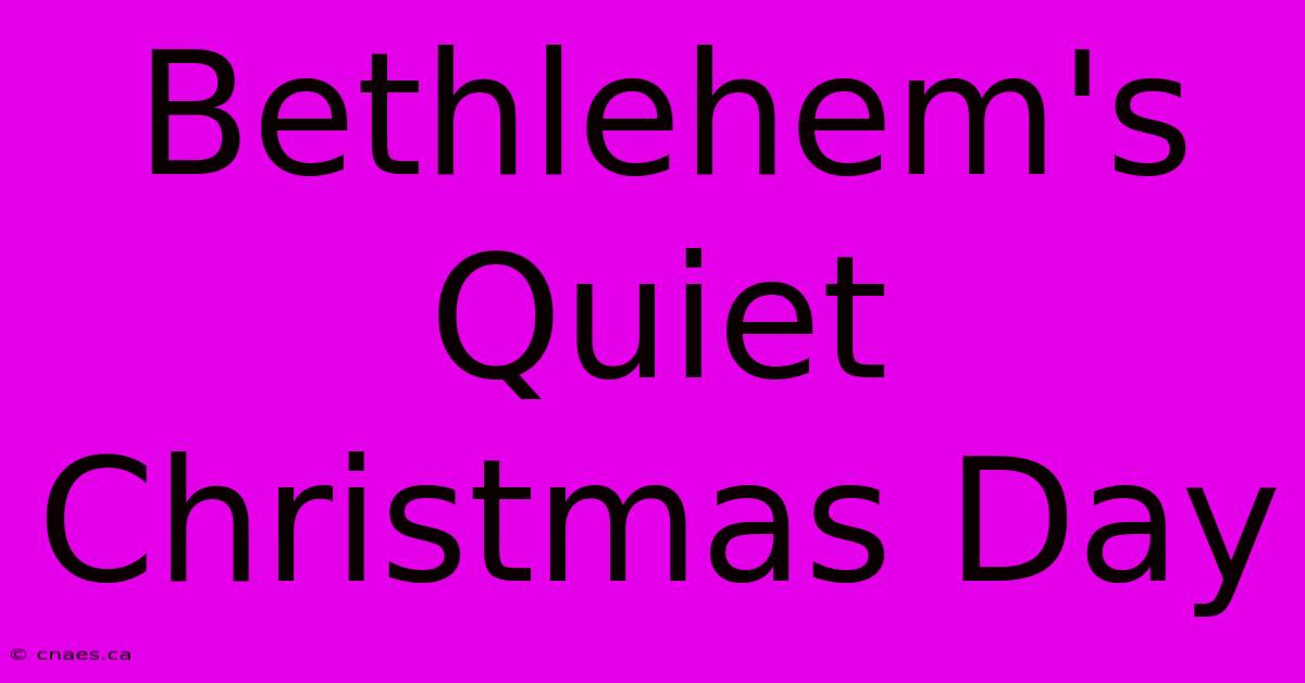 Bethlehem's Quiet Christmas Day