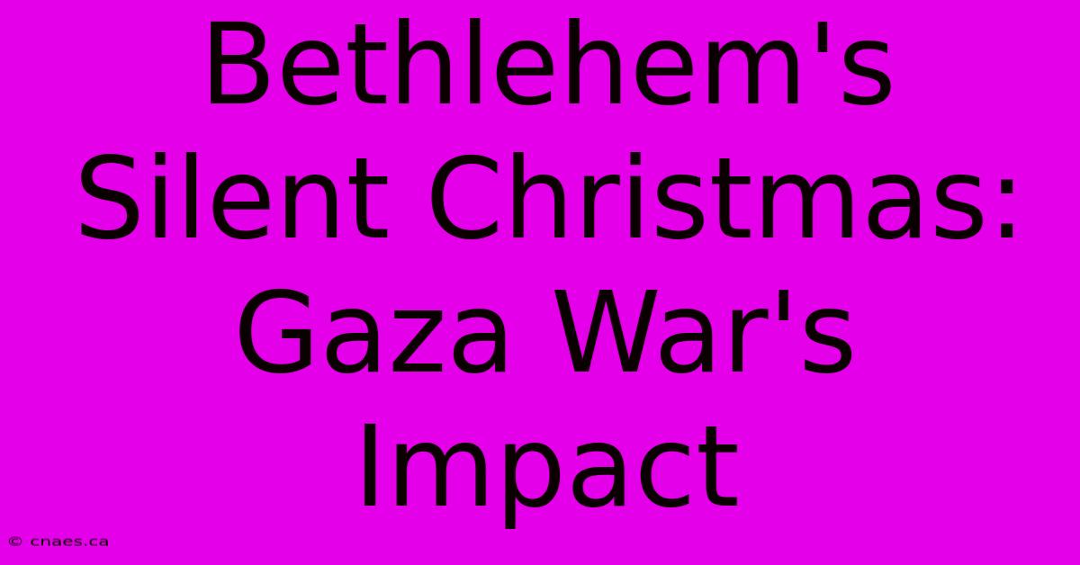 Bethlehem's Silent Christmas: Gaza War's Impact