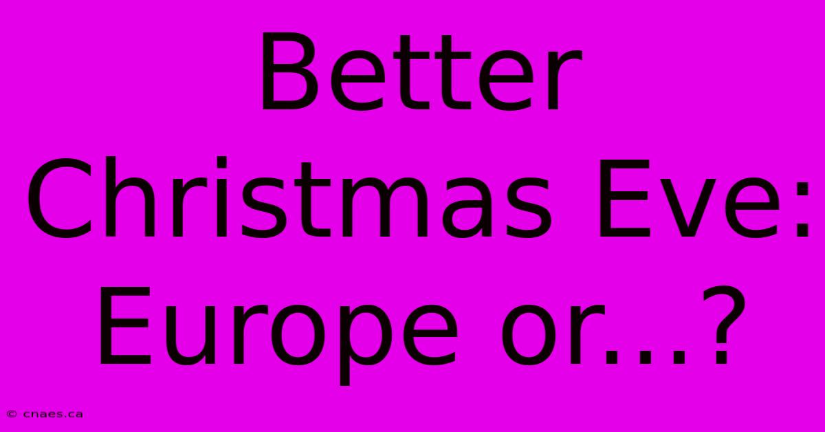 Better Christmas Eve: Europe Or...?