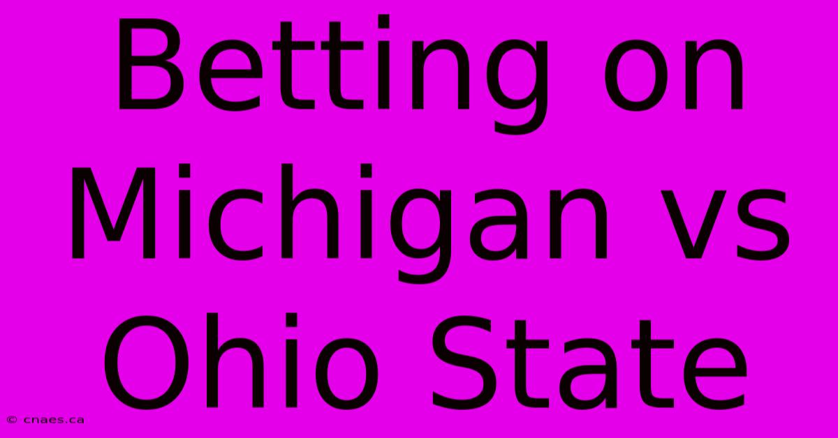 Betting On Michigan Vs Ohio State