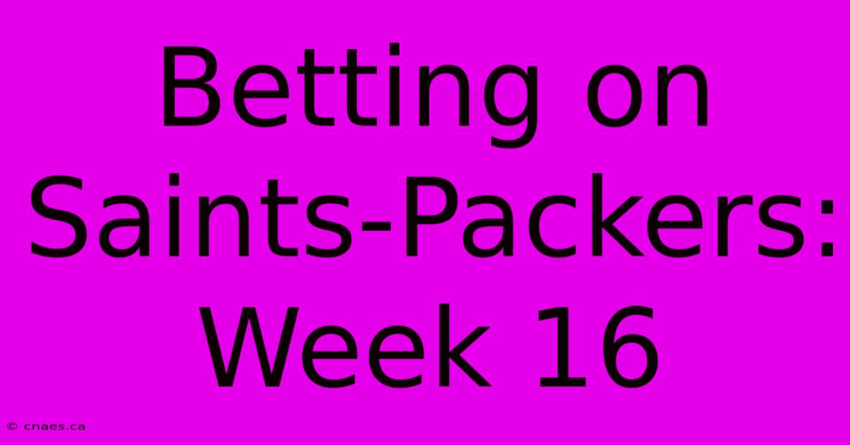 Betting On Saints-Packers: Week 16