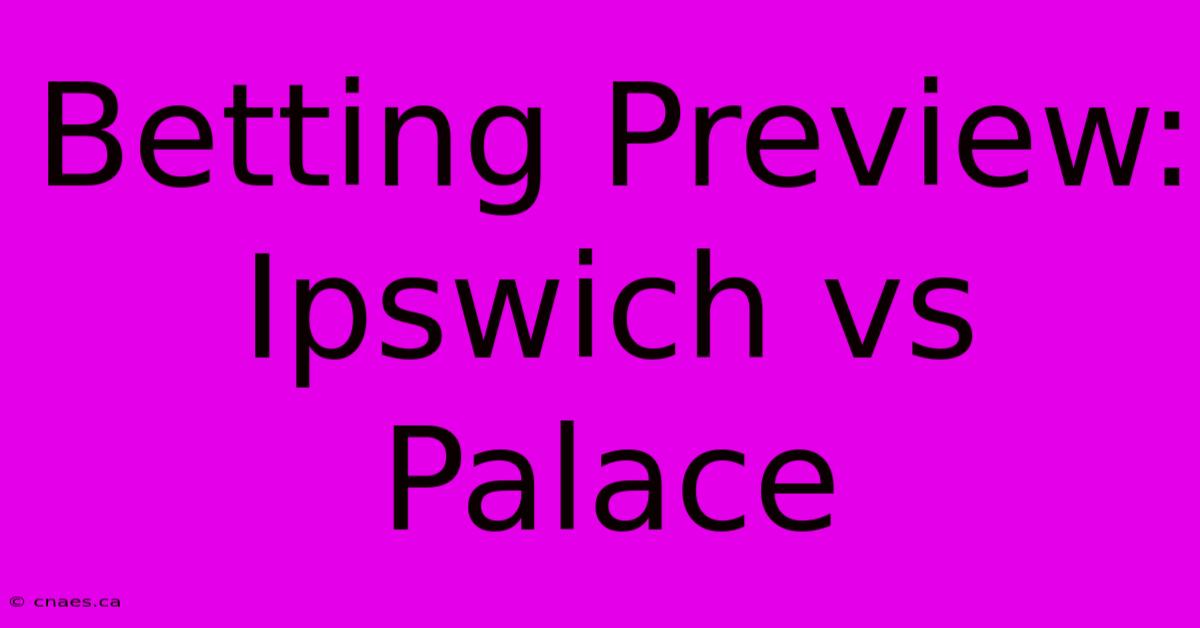 Betting Preview: Ipswich Vs Palace