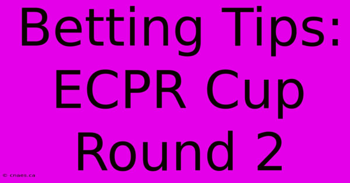 Betting Tips: ECPR Cup Round 2