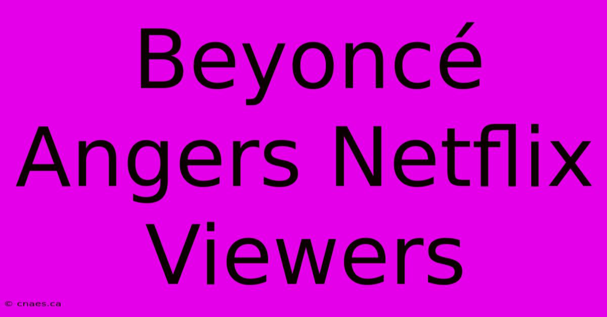 Beyoncé Angers Netflix Viewers