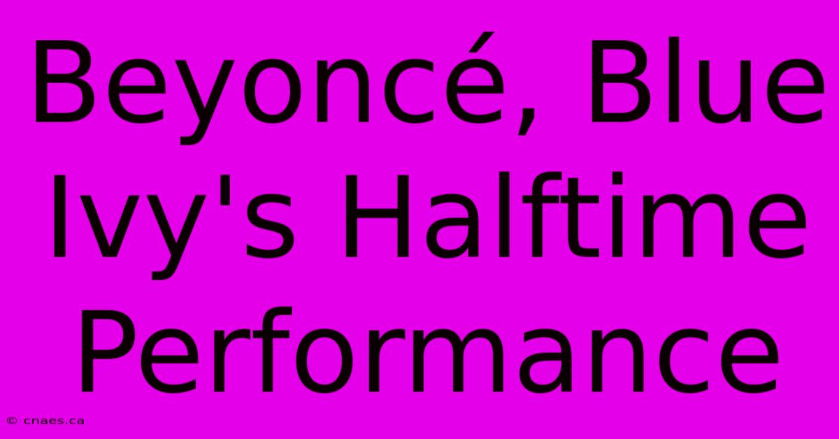 Beyoncé, Blue Ivy's Halftime Performance