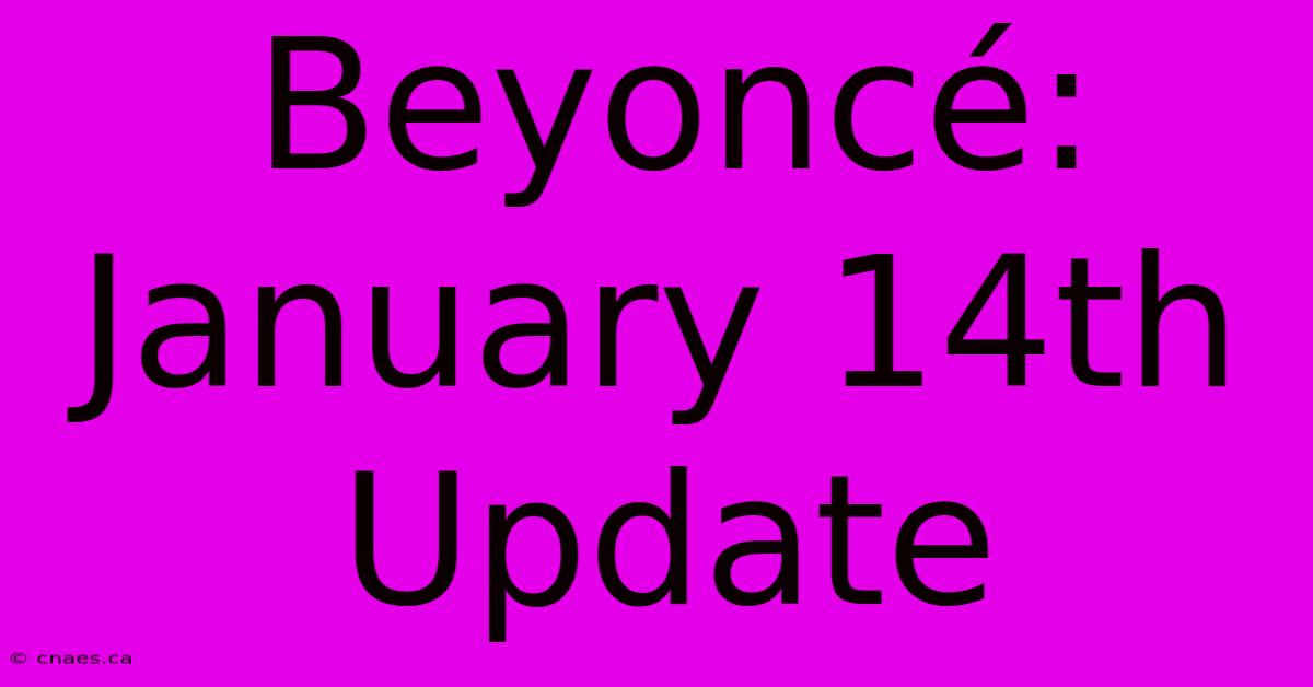 Beyoncé: January 14th Update