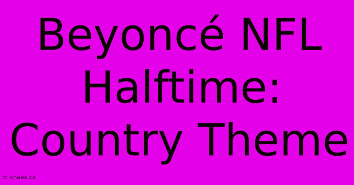 Beyoncé NFL Halftime: Country Theme