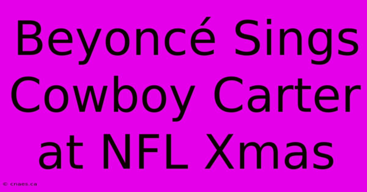 Beyoncé Sings Cowboy Carter At NFL Xmas