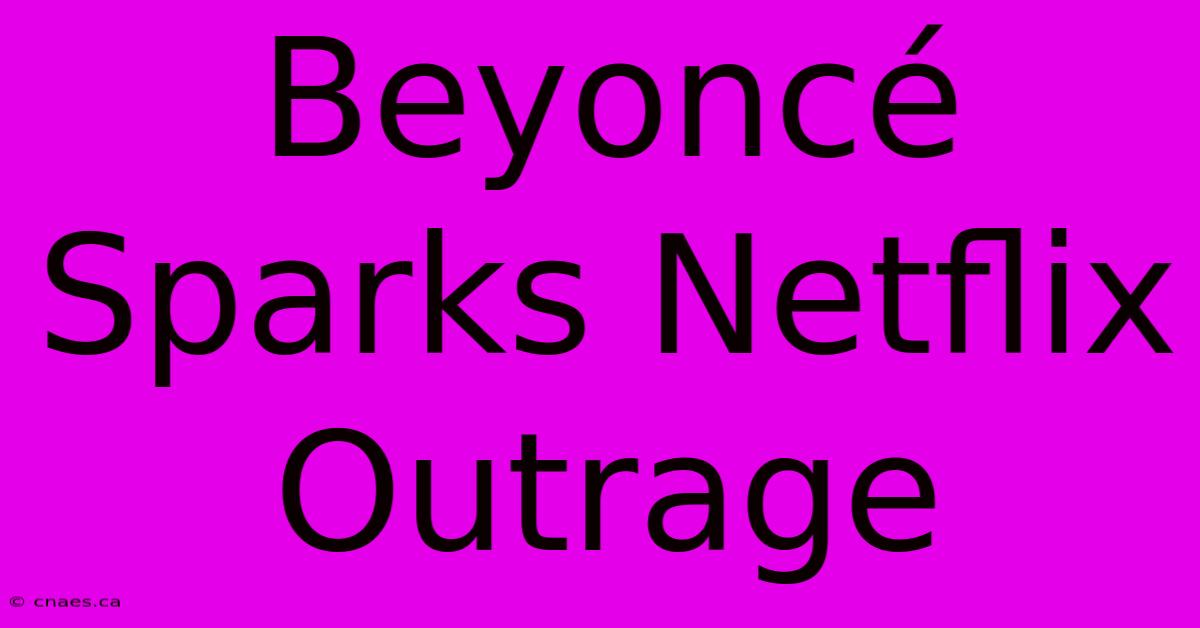 Beyoncé Sparks Netflix Outrage