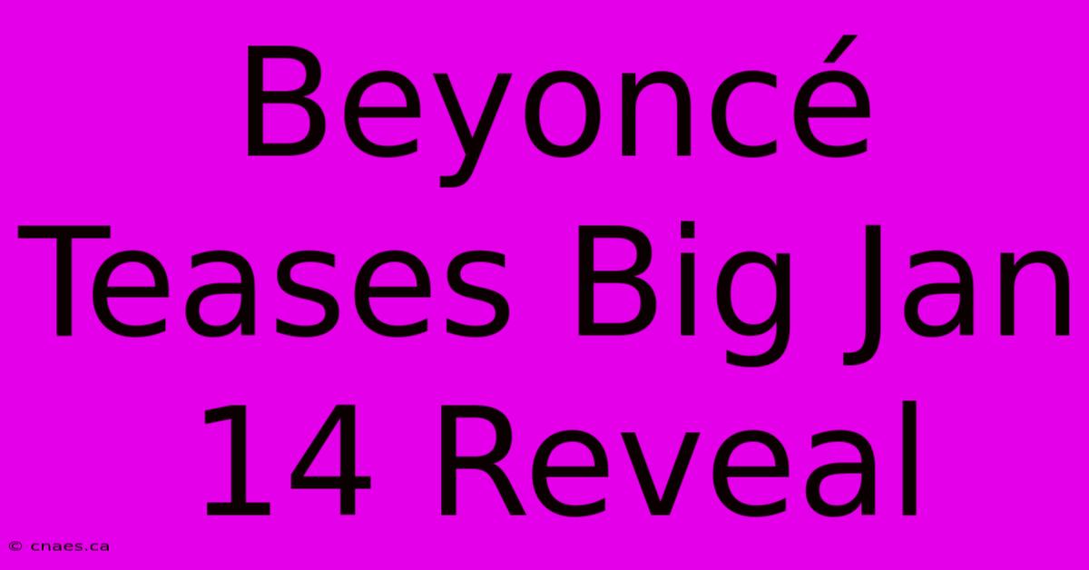 Beyoncé Teases Big Jan 14 Reveal