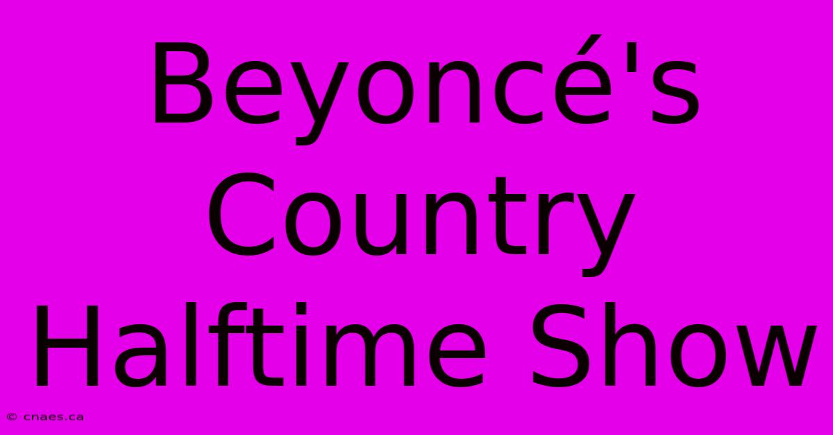 Beyoncé's Country Halftime Show