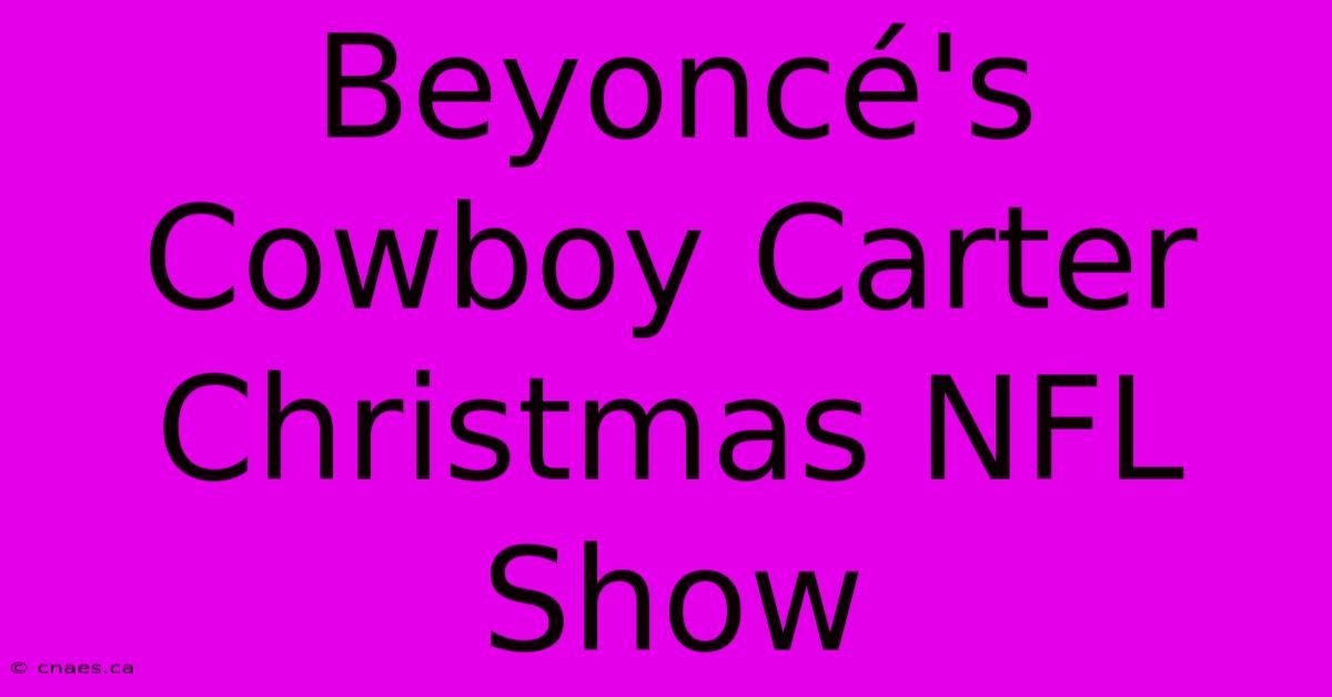 Beyoncé's Cowboy Carter Christmas NFL Show