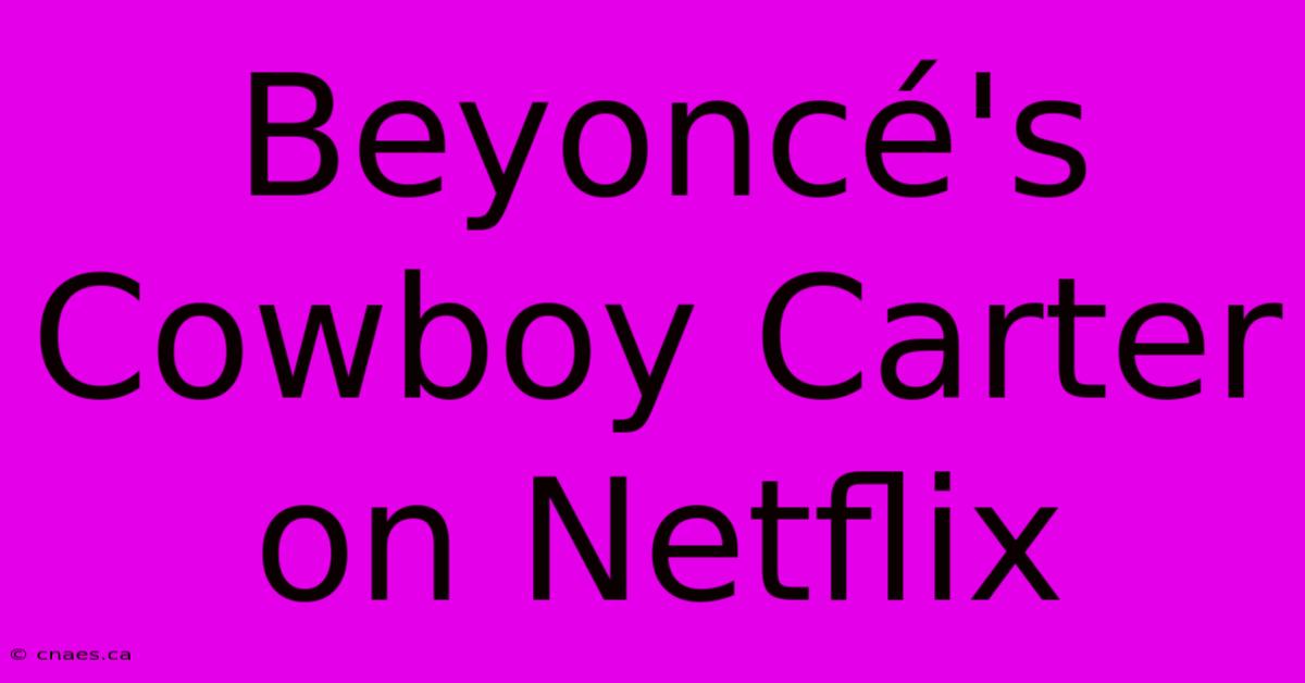 Beyoncé's Cowboy Carter On Netflix