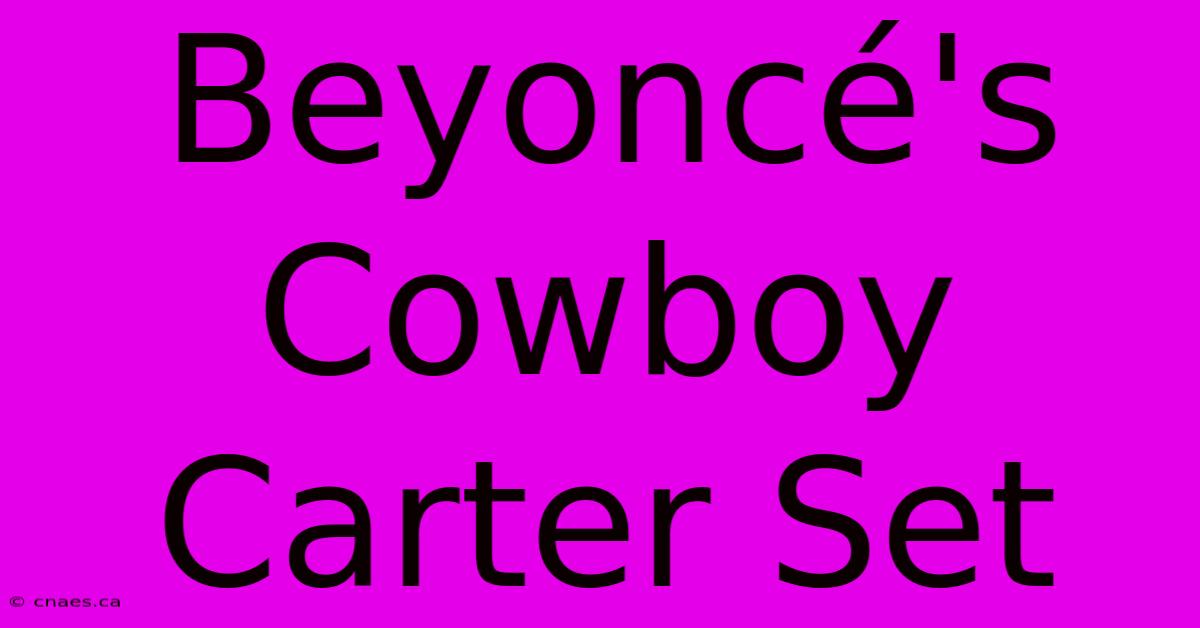 Beyoncé's Cowboy Carter Set