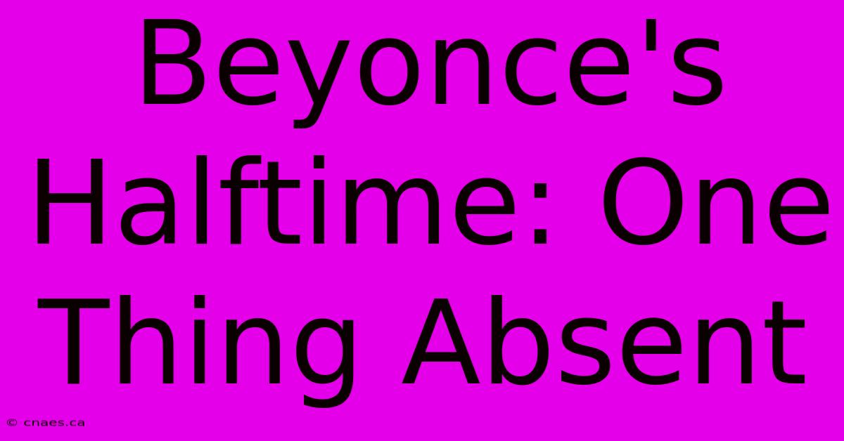 Beyonce's Halftime: One Thing Absent