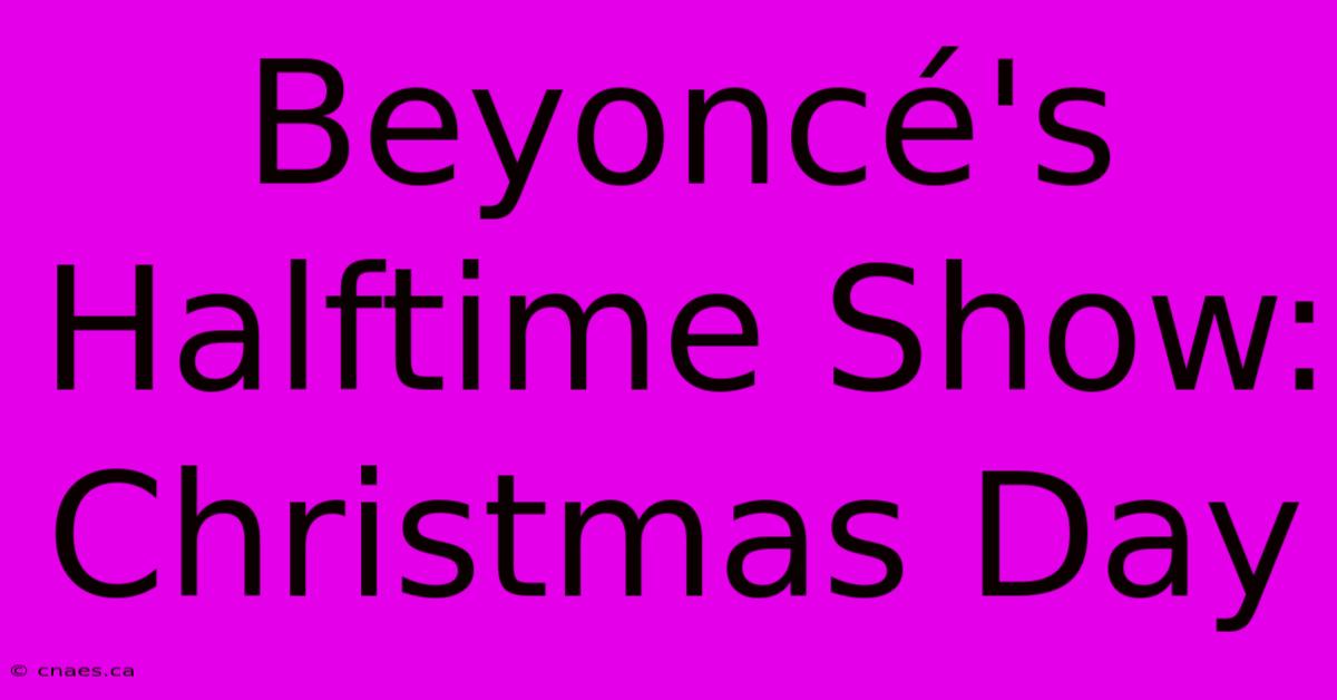 Beyoncé's Halftime Show: Christmas Day