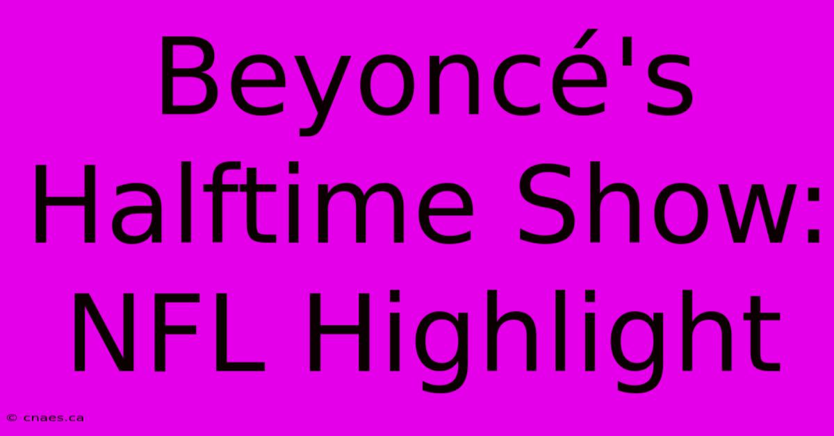 Beyoncé's Halftime Show: NFL Highlight