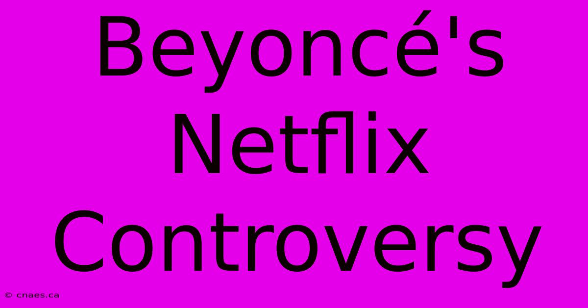 Beyoncé's Netflix Controversy