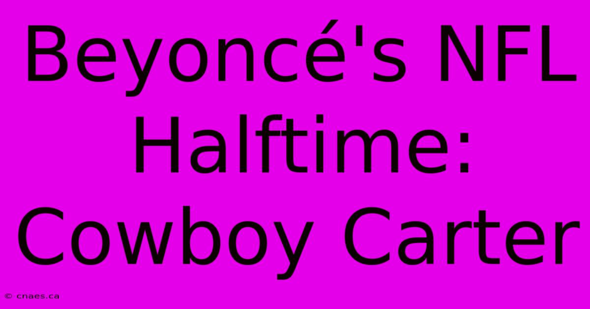 Beyoncé's NFL Halftime: Cowboy Carter