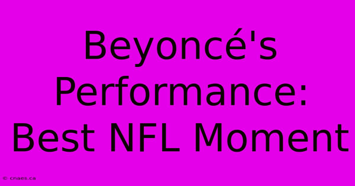 Beyoncé's Performance: Best NFL Moment