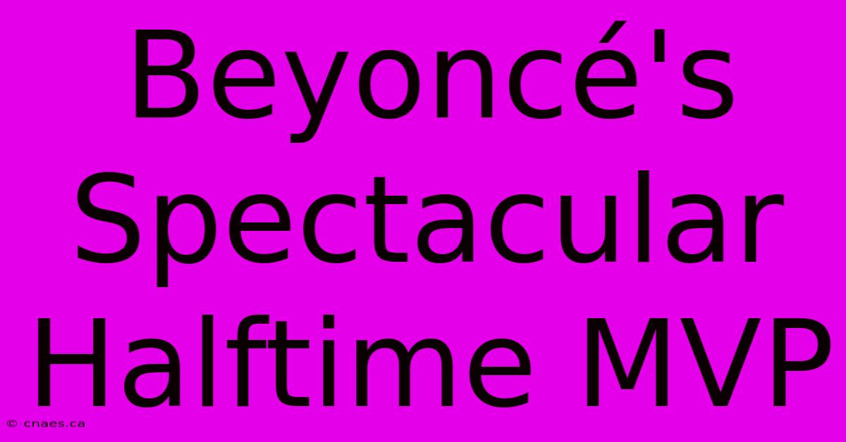 Beyoncé's Spectacular Halftime MVP