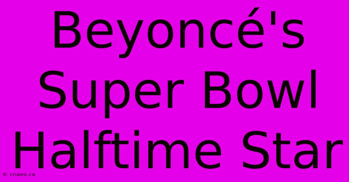 Beyoncé's Super Bowl Halftime Star