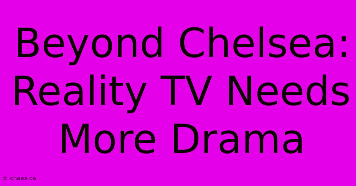 Beyond Chelsea: Reality TV Needs More Drama