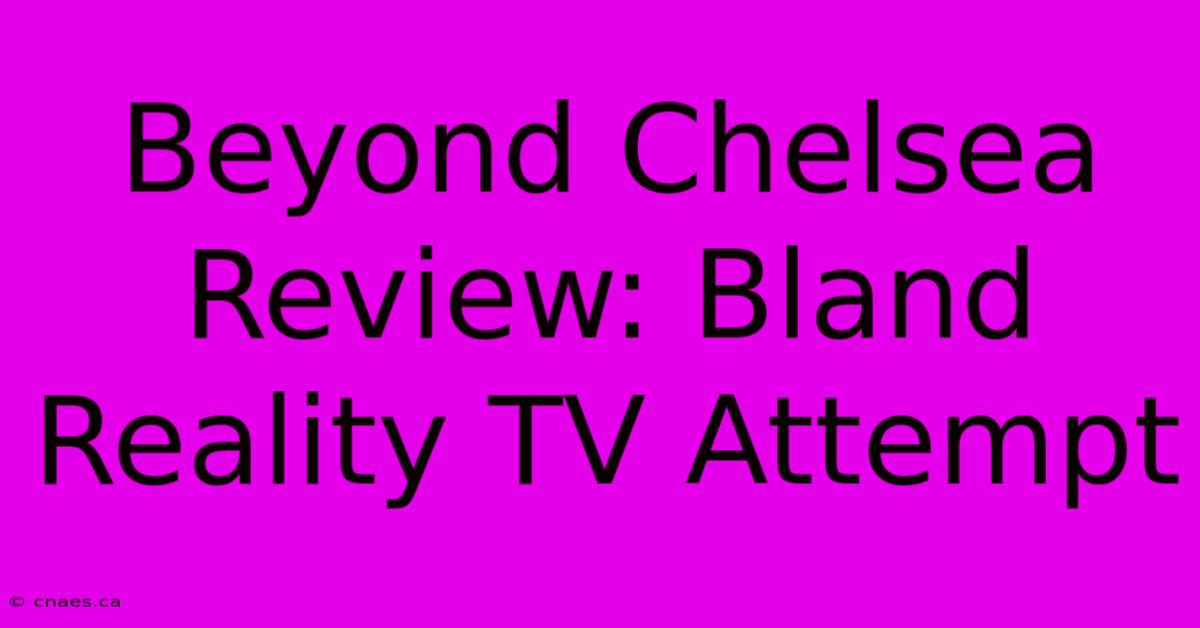 Beyond Chelsea Review: Bland Reality TV Attempt