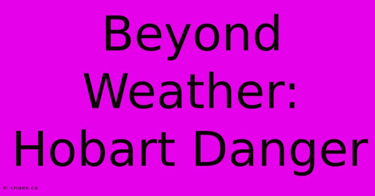 Beyond Weather: Hobart Danger