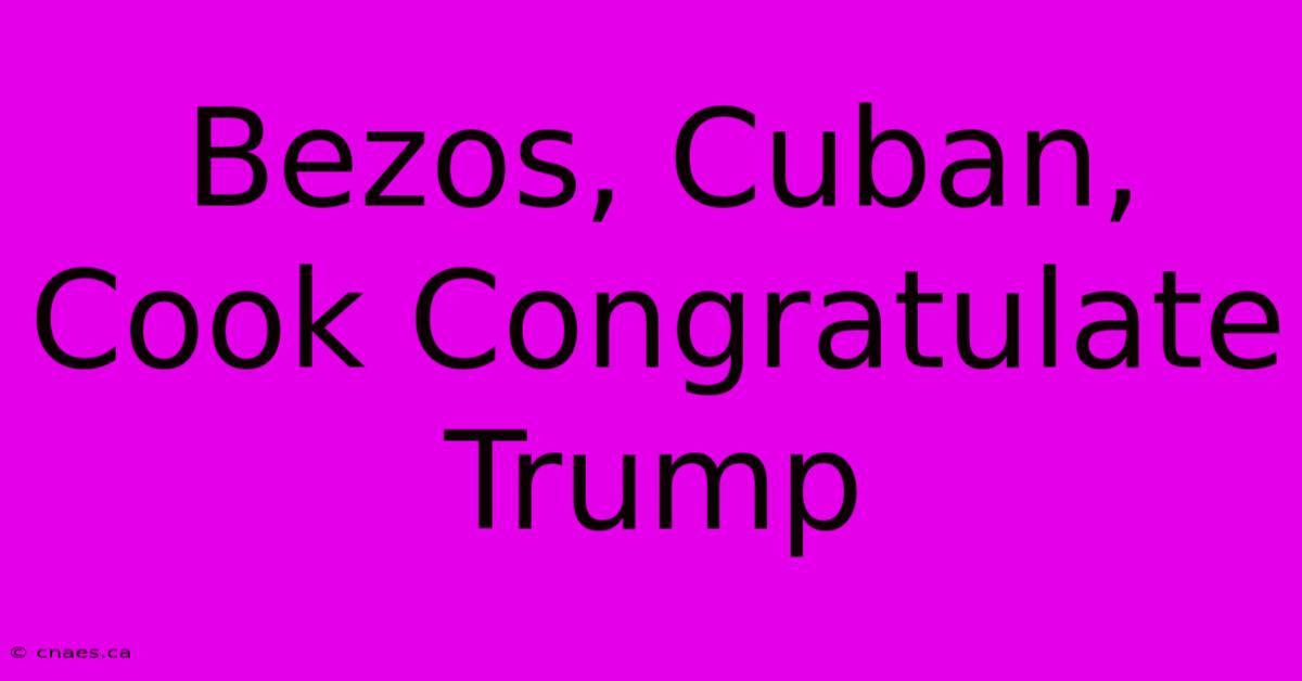 Bezos, Cuban, Cook Congratulate Trump