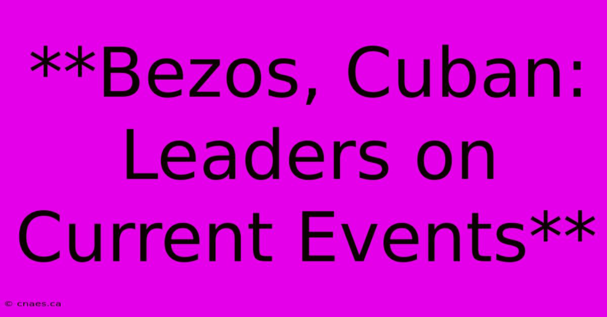 **Bezos, Cuban: Leaders On Current Events**