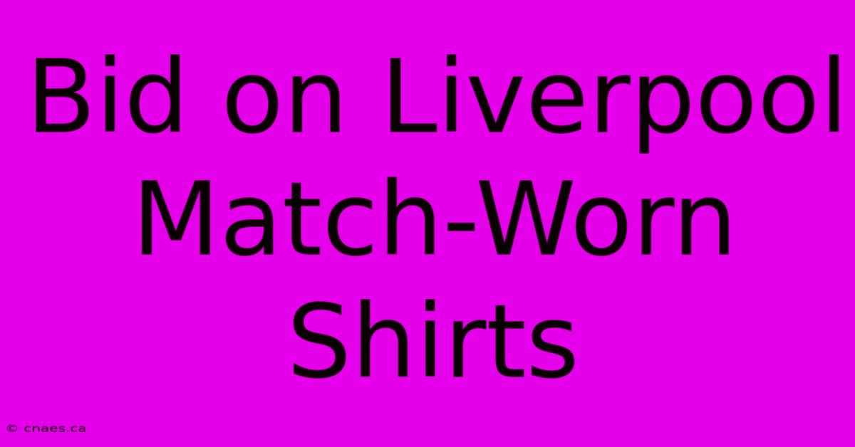 Bid On Liverpool Match-Worn Shirts