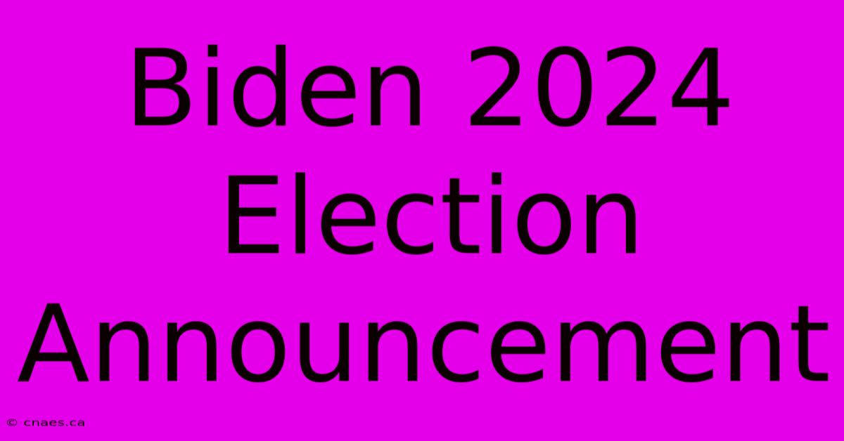 Biden 2024 Election Announcement 