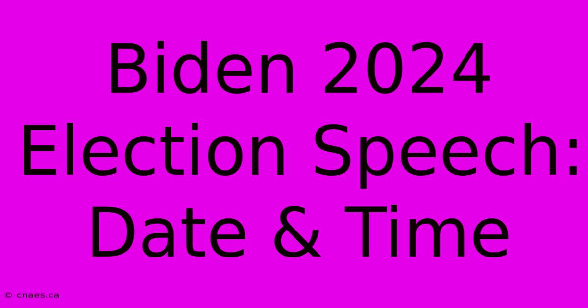 Biden 2024 Election Speech: Date & Time