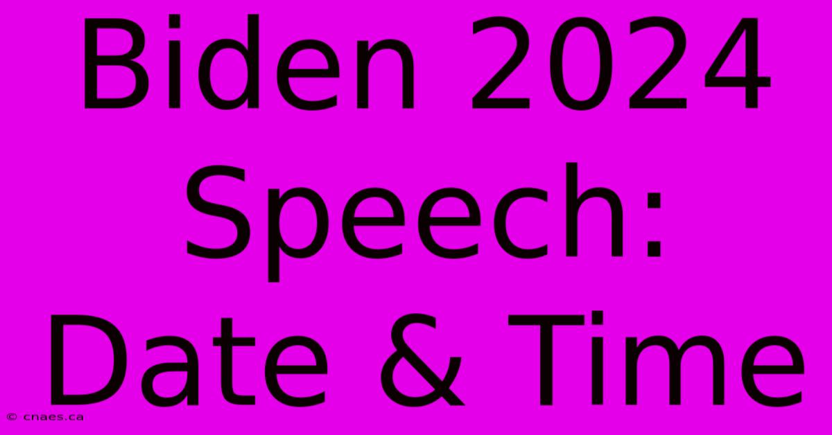 Biden 2024 Speech: Date & Time