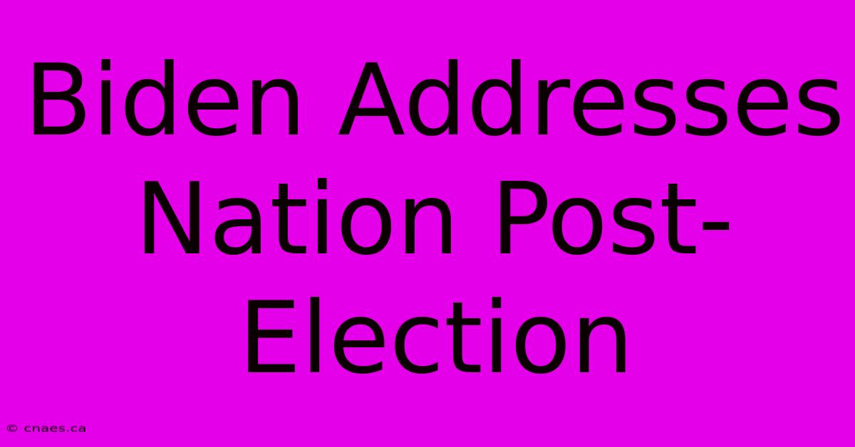 Biden Addresses Nation Post-Election