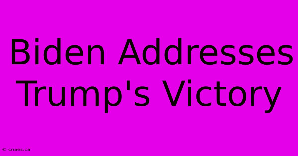 Biden Addresses Trump's Victory 