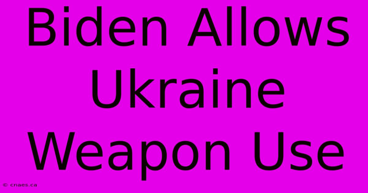 Biden Allows Ukraine Weapon Use