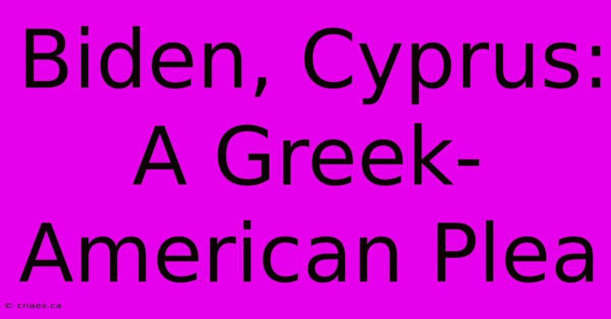 Biden, Cyprus: A Greek-American Plea