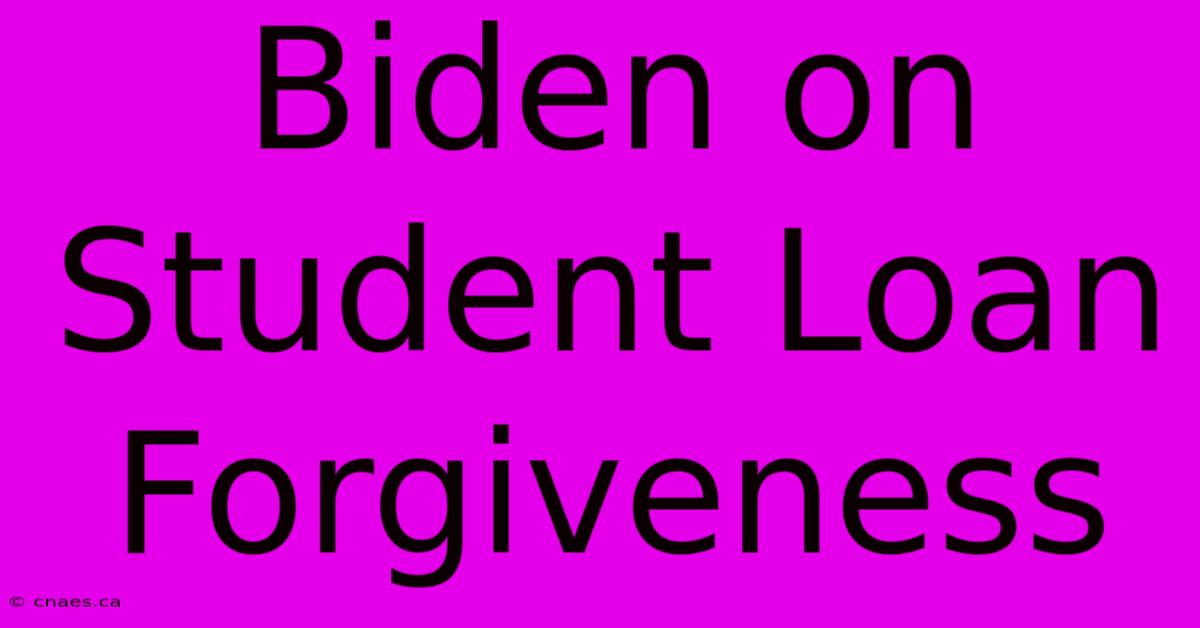 Biden On Student Loan Forgiveness