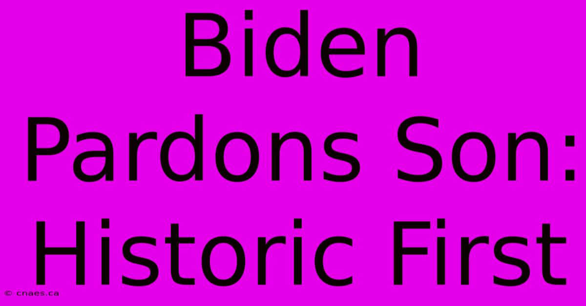 Biden Pardons Son: Historic First