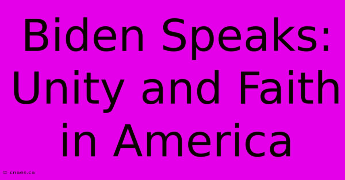 Biden Speaks: Unity And Faith In America