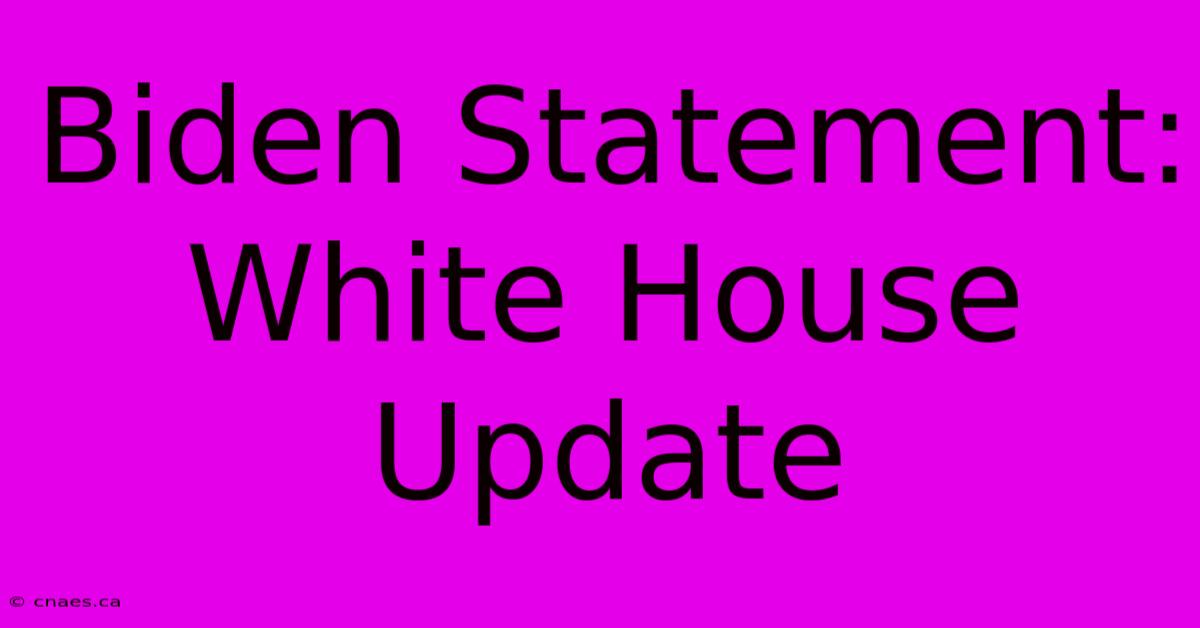 Biden Statement: White House Update