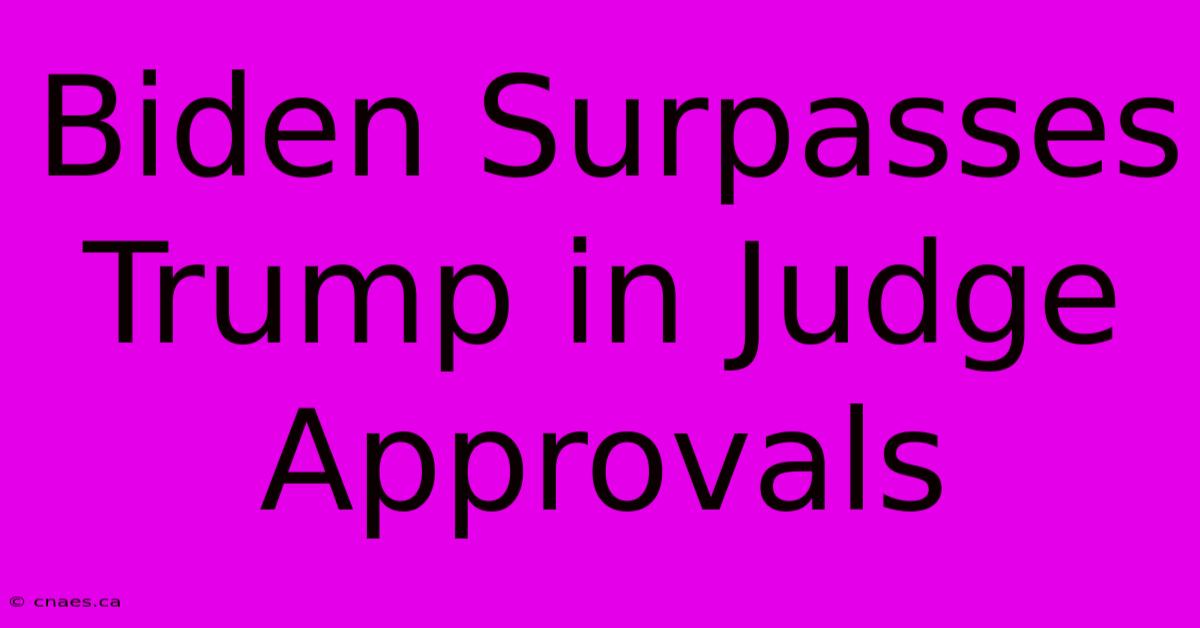 Biden Surpasses Trump In Judge Approvals