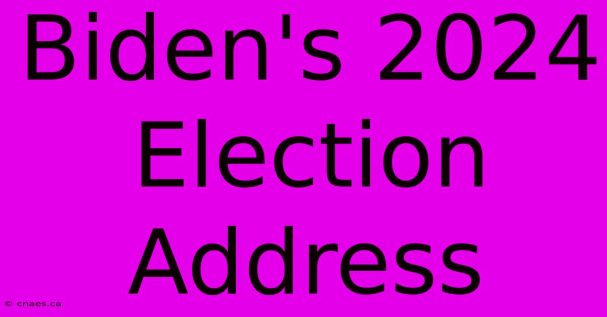 Biden's 2024 Election Address