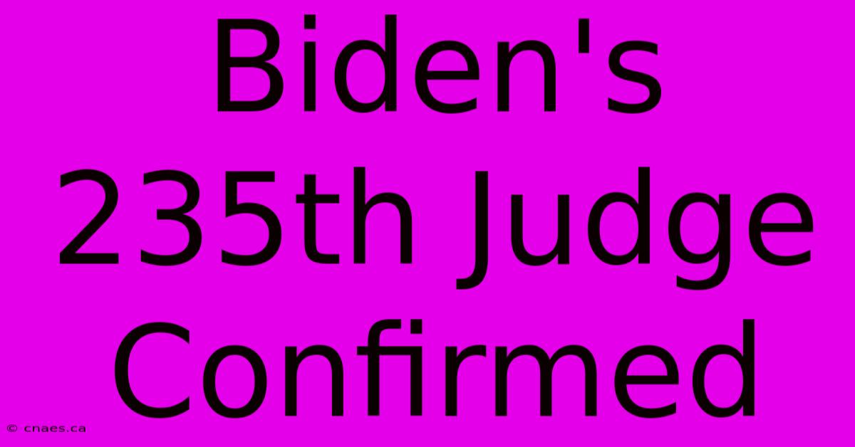 Biden's 235th Judge Confirmed