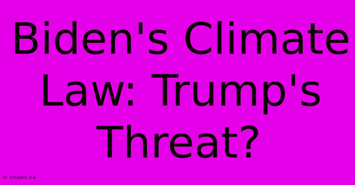 Biden's Climate Law: Trump's Threat?