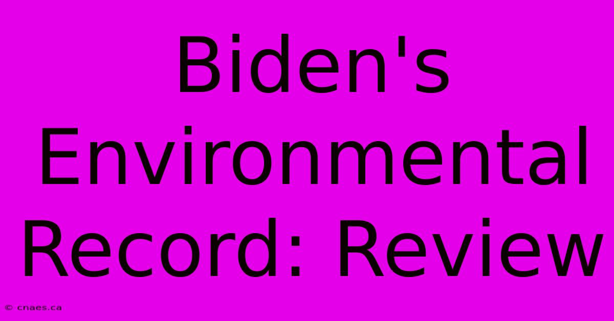 Biden's Environmental Record: Review