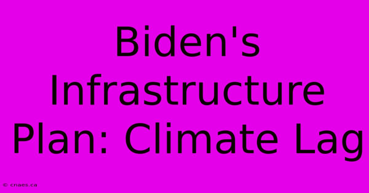 Biden's Infrastructure Plan: Climate Lag